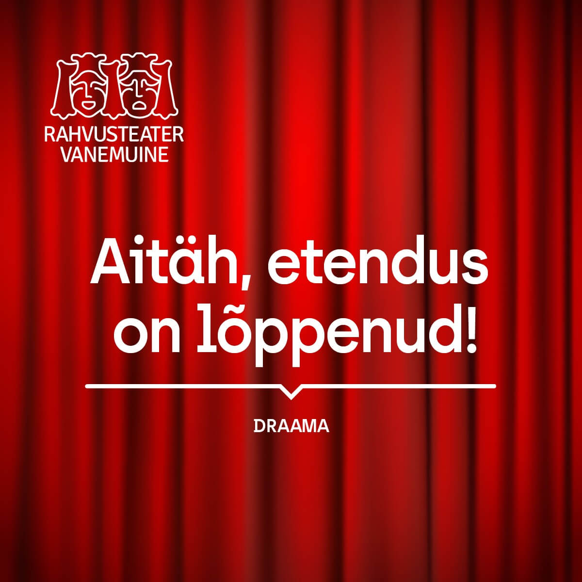 Aitäh, etendus on lõppenud!