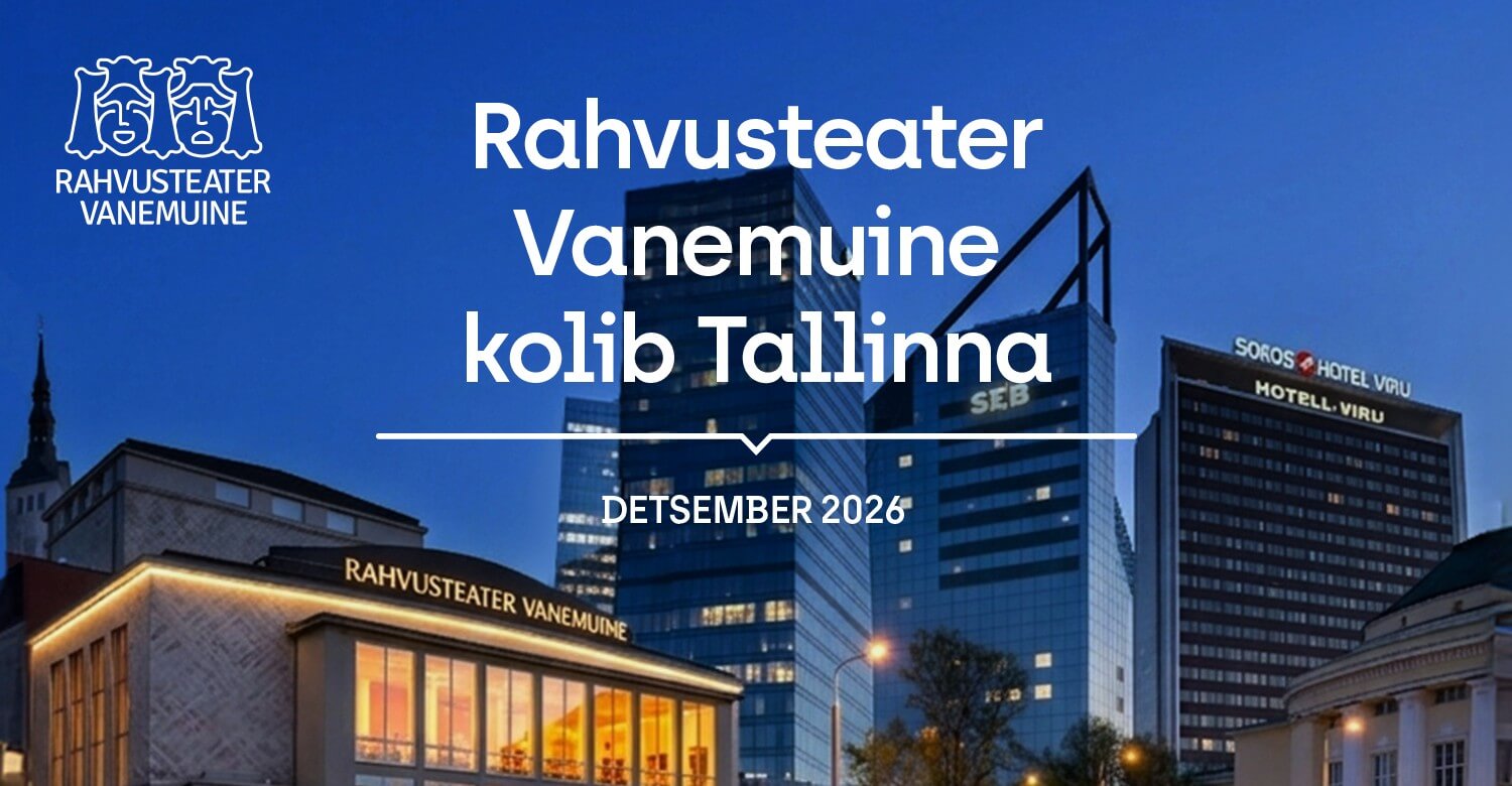 Rahvusteater Vanemuine kolib Tallinna