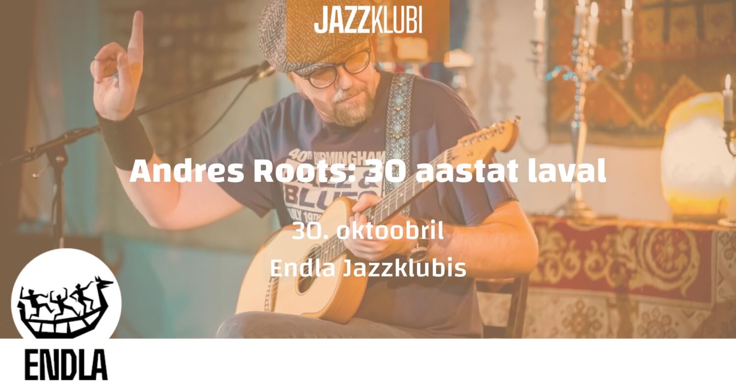 Endla Jazzklubi: Andres Roots: 30 aastat laval